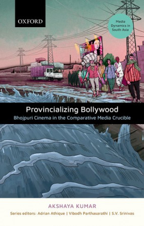 Provincializing Bollywood: Bhojpuri Cinema in the Comparative Media Crucible