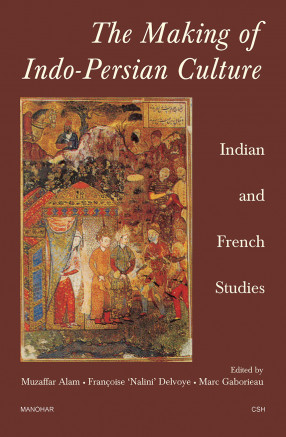 The Making of Indo-Persian Culture: Indian and French Studies