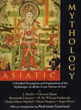 Asiatic Mythology: A Detailed Description and Explanation of The Mythologies of All The Great Nations of Asia