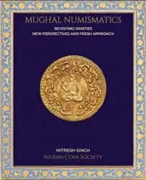 Mughal Numismatics Revisiting Rarities New Perspectives and Fresh Approach