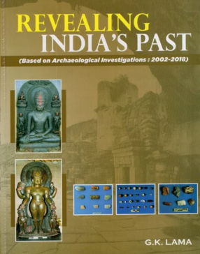 Revealing India's Past (Based on Archaeological Investigations, 2002-2018)