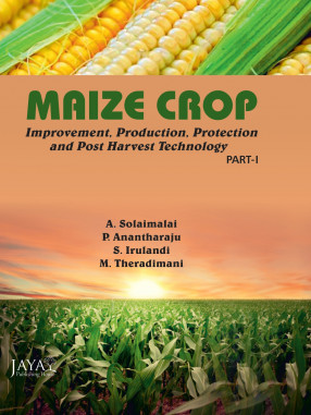 Maize Crop: Improvement, Production, Protection & Post Harvest Technology (In 2 Parts)