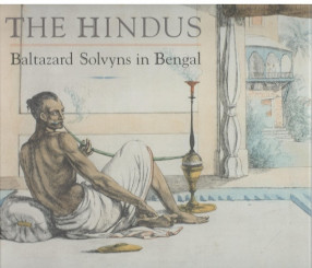 The Hindus: Baltazard Solvyns in Bengal