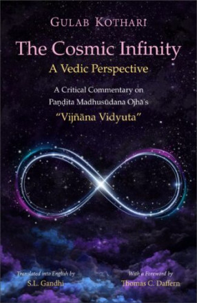 The Cosmic Infinity A Vedic Perspective: A Critical Commentary on Pandita Madhusudana Ojha's “Vijnana Vidyuta”