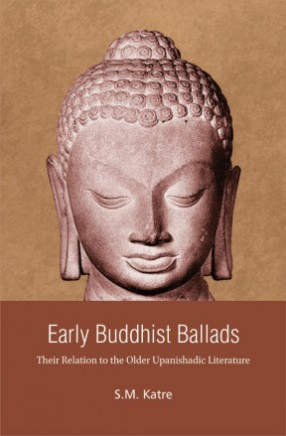 Early Buddhist Ballads: Their Relations to the Older Upanishadic Literature