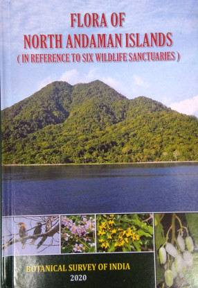 Flora of North Andaman Islands: In Reference to Six Wildlife Sanctuaries