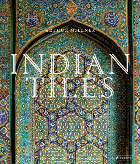 Indian Tiles: Architectural Ceramics from Sultanate and Mughal India and Pakistan