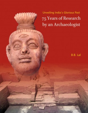 Unvelling India's Glorious Past: 75 Years of Research by an Archaeologist