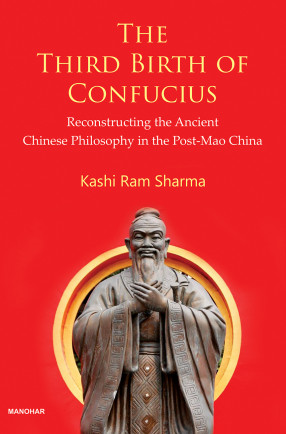 The Third Birth of Confucius: Reconstructing the Ancient Chinese Philosophy in the Post-Mao China