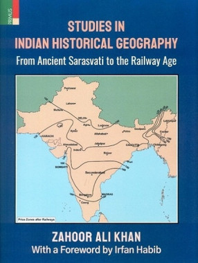 Studies in Indian Historical Geography from Ancient Sarasvati to the Railway Age