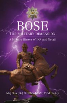 Bose: The Military Dimension: A Military History of INA and Netaji