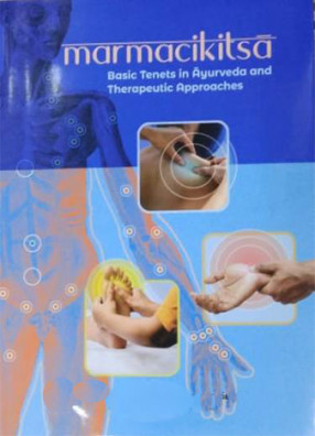 Marmacikitsa: Basic Tenets in Ayurveda and Therapeutic Approaches