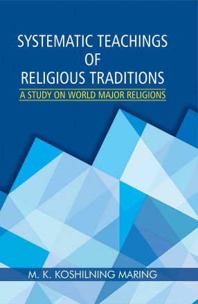 Systematic Teachings of Religious Traditions : A Study on World Major Religions