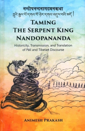 Taming the Serpent King Nandopananda: Historicity, Transmission, and Translation of Pali and Tibetan Discourse