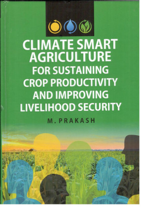 Climate Smart Agriculture for Sustaining Crop Productivity and Improving Livelihood Security
