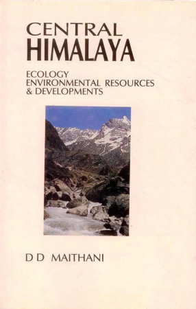 Central Himalaya: Ecology Environmental Resources And Developments