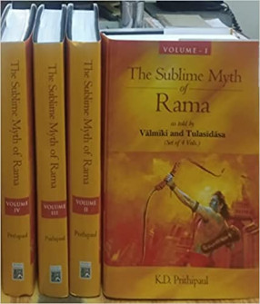 The Sublime Myth of Rama as told by Valmiki and Tulasidasa (in 4 Volumes)