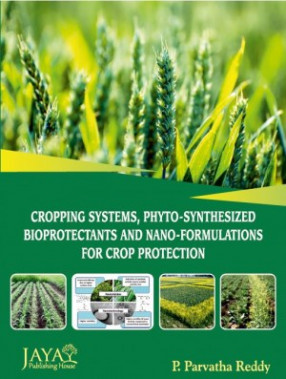 Cropping Systems, Phytosynthesized Bioprotectants and Nanoformulations for Crop Protection