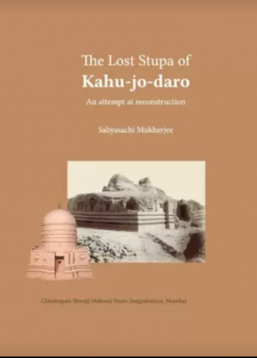 The Lost Stupa of Kahujodaro: An Attempt at Reconstruction 