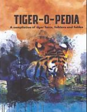 Tiger-O-Pedia: A Compilation of Tiger Facts, Folk lore and Fables