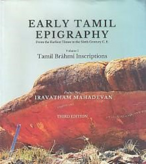 Early Tamil Epigraphy: From the Earliest Times to the Sixth century C.E. : Volume 1: Tamil-Brahmi inscriptions