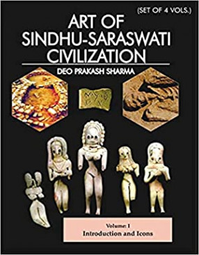 Art of Sindhu-Saraswati Civilization (In 4 Volumes)