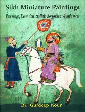 Sikh Miniature Paintings: Patronage, Extension, Stylistic Borrowings & Influences