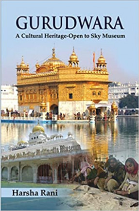 Gurudwara A Cultural Heritage Open to Sky Museum