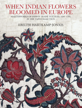 When Indian Flowers Bloomed in Europe: Masterworks of Indian Trade Textiles, 1600–1780, in the TAPI Collection