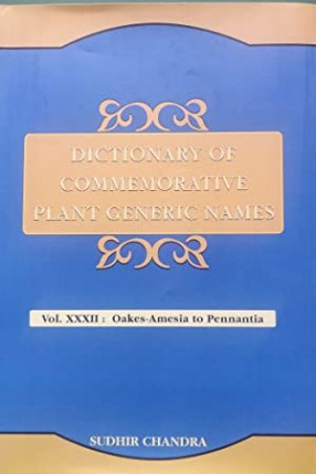 Dictionary of Commemorative Plant Generic Names: Vol. XXXII: Oakes Amesia to Pennantia