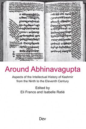 Around Abhinavagupta: Aspects of the Intellectual History of Kashmir from the Ninth to the Eleventh Century