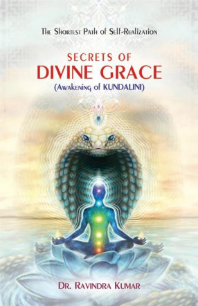 Secrets of Divine Grace: Awakening of Kundalini (The Shortest Path of Self-Realization)