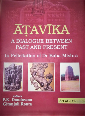 Atavika: A Dialogue Between Past and Present in Felicitation of Dr Baba Mishra (In 2 Volumes)