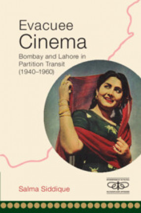 Evacuee Cinema: Bombay and Lahore in Partition Transit (1940-1960)