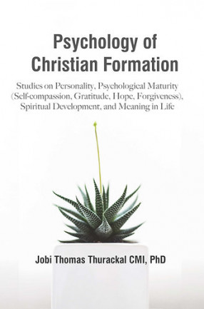 Psychology of Christian Formation: Studies on Personality, Psychological Maturity  (Self-compassion, Gratitude, Hope, Forgiveness), Spiritual Development, and Meaning in Life. 