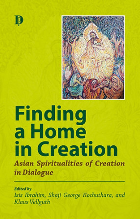 Finding a Home in Creation: Asian Spiritualities of Creation in Dialogue
