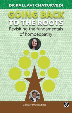 Going Back to The Roots: Revisiting the Fundamentals of Homoeopathy