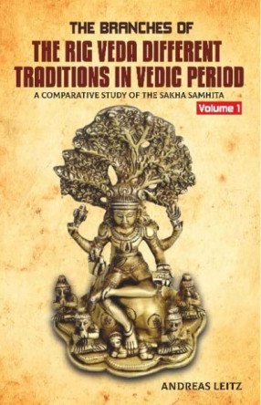 The Branches of the Rig Veda Different Traditions in Vedic Period: A Comparative Study of the Sakha Samhita (Volume 1)