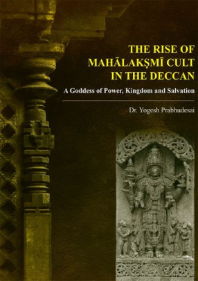 The Rise of Mahalaksmi Cult in the Deccan: A Goddess of Power, Kingdom and Salvation