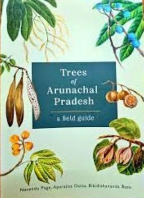 Trees of Arunachal Pradesh: A Field Guide