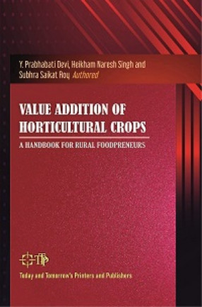 Value Addition of Horticultural Crops A Handbook For Rural Foodpreneurs