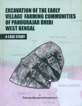 Excavation of the Early Village Farming Communities of Pandurajar Dhibi West Bengal: A Case Study