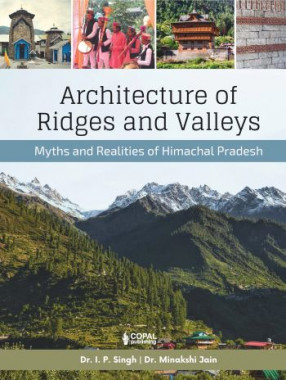 Architecture of Ridges and Valleys: Myths and Realities of Himachal Pradesh