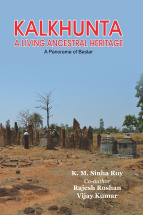 Kalkhunta A Living Ancestral Heritage: A Panorama of Bastar