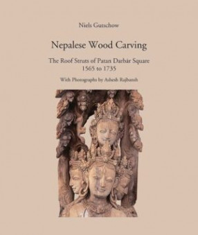 Nepalese Wood Carving: The Roof Struts of Patan Darbar Square 1565 to 1735