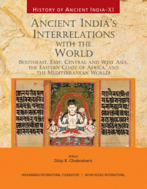 History of Ancient India: Volume XI: Ancient India's Interrelations with the World