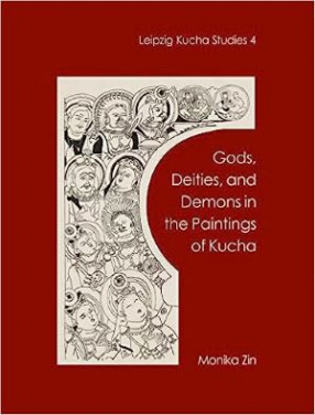 Gods, Deities and Demons in the Paintings of Kucha (Leipzig Kucha Studies 4)
