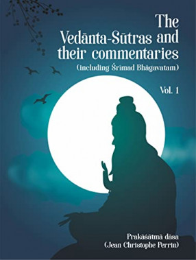 The Vedanta-Sutras and their Commentaries (including Srimad Bhagavatam): Volume 1