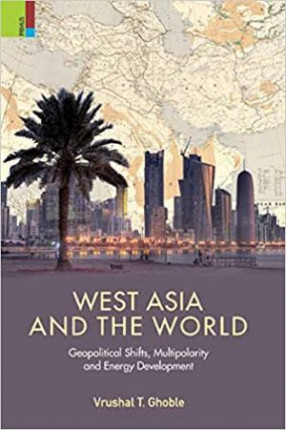 West Asia and the World: Geopolitical Shifts, Multipolarity and Energy Development