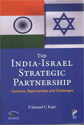 The India-Israel Strategic Partnership: Contours, Opportunities and Challenges